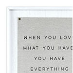16x20 When You Love What You Have