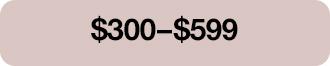 $300-$599