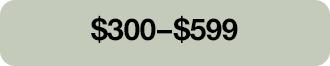 $300-$599