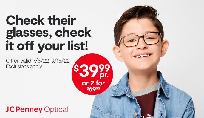$39.99 pr or 2 for $69.99 Check their glasses check it off your list JCPenney Optical
