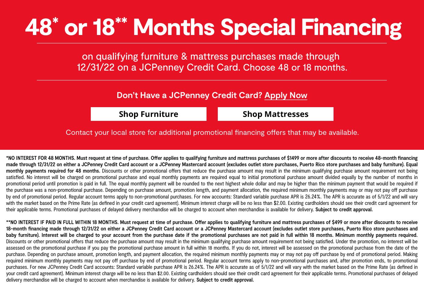 48 OR 18 months special financing on qualifying furniture & mattress purchases by 12/31/22 on a JCP Credit Card Learn More