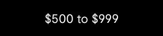 $500 to $999