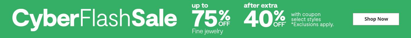Cyber Flash Sale up to 75% off after extra 40% off fine jewelry exclusions apply shop now
