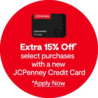 Extra 15% Off* select purchases with a new JCPenney Credit Card. *Apply Now: