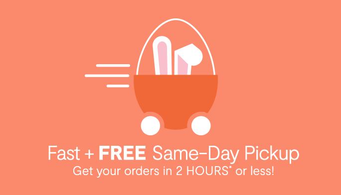 Fast + FREE Same-Day Pickup Get your orders in 2 HOURS* or less!