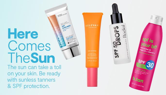 Here comes the sun. the sun can take a toll on your skin be ready with sunless tanners & spa protection. Suncare & Tanning