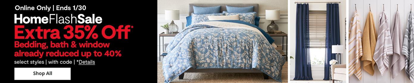 Home Flash Sale | Extra 35% Off* Bedding, bath & window already reduced up to 40%, select styles, with code.
