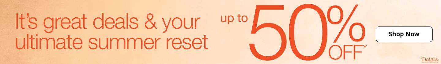 It's great deals & your ultimate summer reset