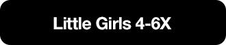 LITTLE GIRLS 4-6X