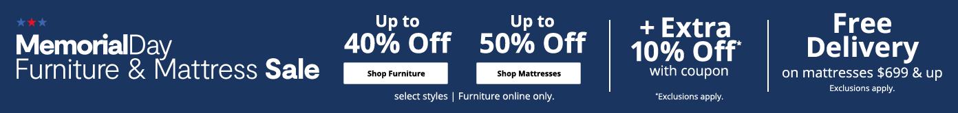 Memorial Day furniture & mattress sale up to 40% off shop furniture up to 50% off shop mattresses select styles furniture online only extra 10% off with coupon