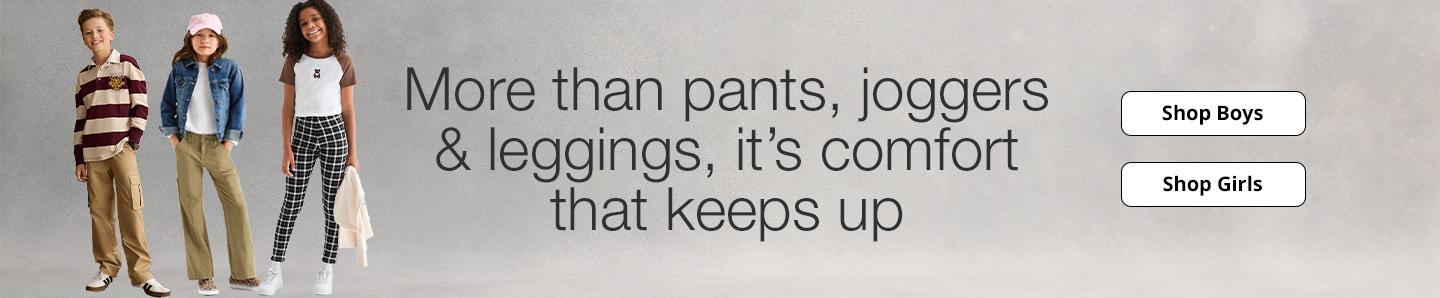 More than pants, joggers & leggings, it's comfort that keeps up