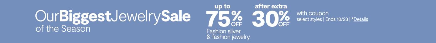 Our biggest jewelry sale of the season up to 75% off after extra 30% off fashion silver & jewelry with coupon select styles ends 10/23 details