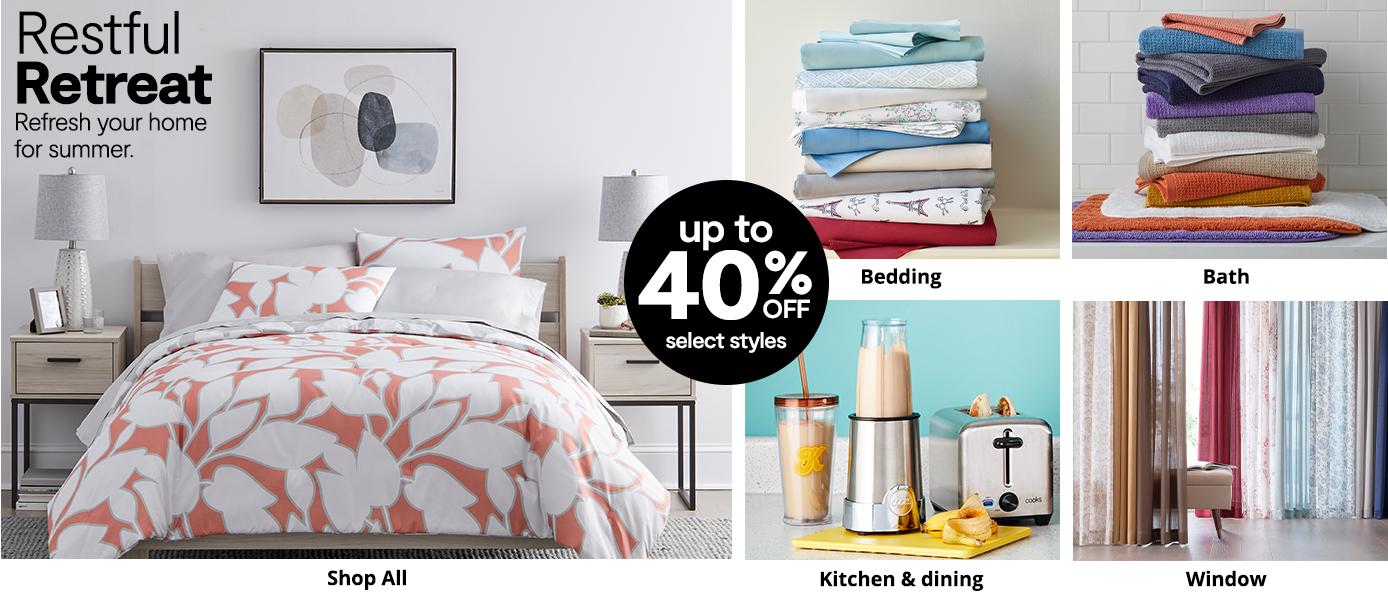 Restful Retreat refresh your home for summer. up to 40% off select styles. shop all, bedding, bath, kitchen dining , window