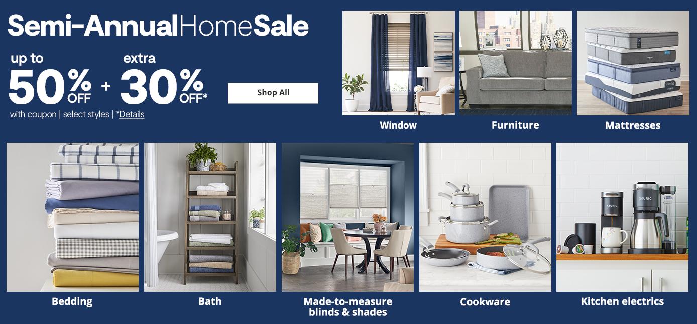 Semi Annual Home Sale up to 50% off +extra 30% off. window furniture, mattress, bedding, bath , blinds, shades, cookware, kitchen essentials