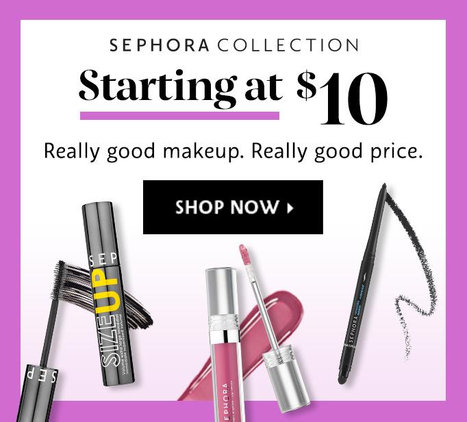 Sephora collection starting at $10 really good makeup. really good price shop now