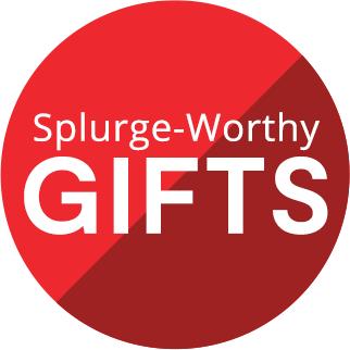 Splurge Worthy Gifts