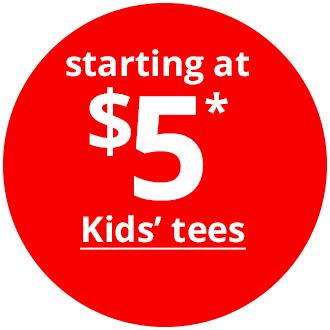 starting at $5* Kids' tees