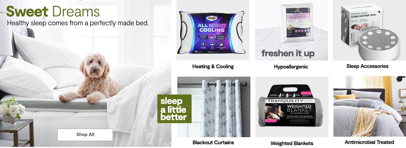 Sweet Dreams Healthy sleep comes from a perfectly made bed. shop all. heating & cooling. headphones. shop accessories. blackout curtains. weighted blankets. Antimicrobial Treated