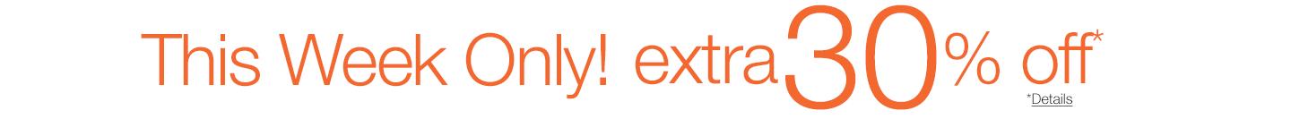This Week Only! Extra 30% Off*