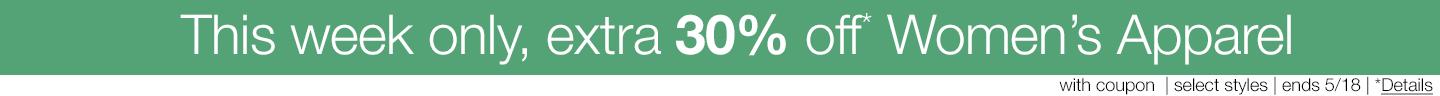 This week only, extra 30% off* Women's Apparel