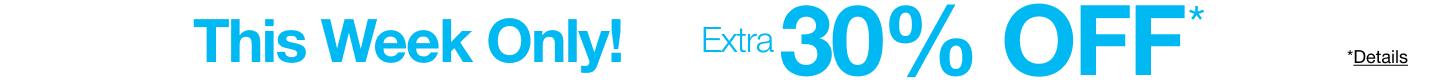 This week only! Extra 30 percent off