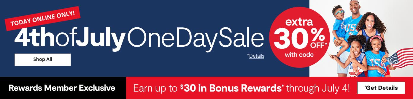 To day online only 4th of July One Day Sale extra 30% off with code. Rewards Member  Exclusive. earn up to $30 in bonds rewards through July 4th Shop All