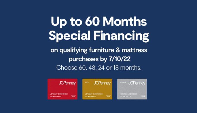 Up to 60 months special financing on qualifying furniture & mattress purchases by 7/10/22 choose 60,24, or 18 months